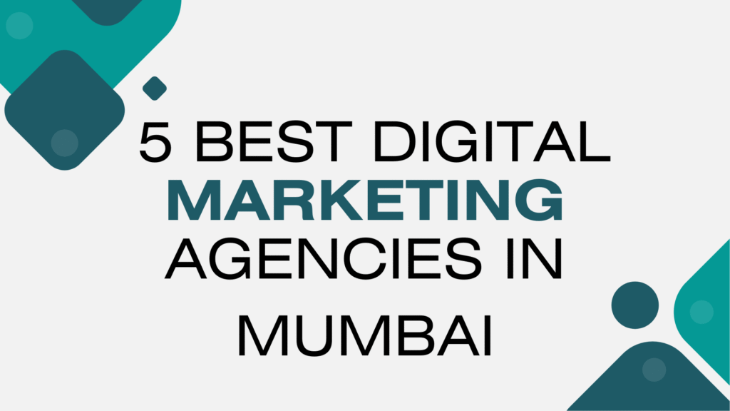 5 Best DIgital Marketing Agencies in Mumbai